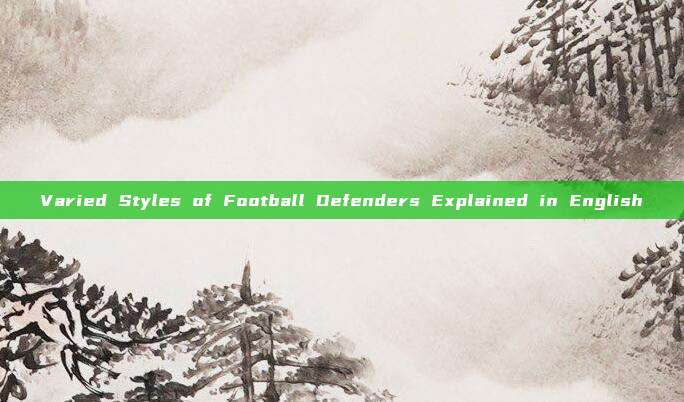 Varied Styles of Football Defenders Explained in English