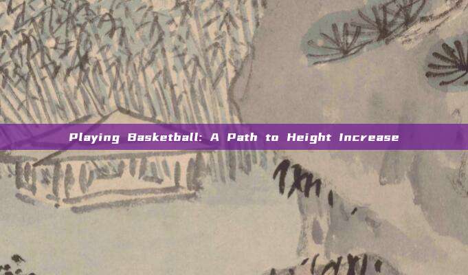 Playing Basketball: A Path to Height Increase