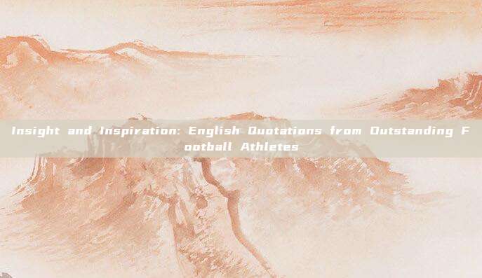 Insight and Inspiration: English Quotations from Outstanding Football Athletes