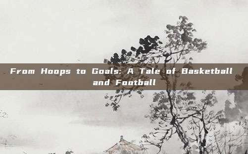 From Hoops to Goals: A Tale of Basketball and Football