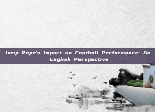 Jump Rope's Impact on Football Performance: An English Perspective