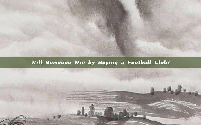 Will Someone Win by Buying a Football Club?