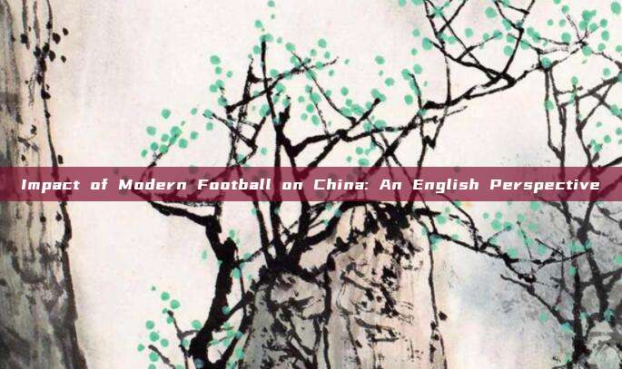 Impact of Modern Football on China: An English Perspective