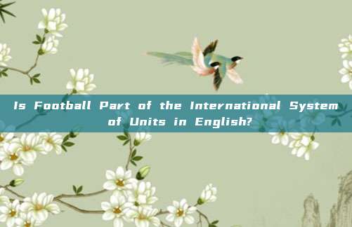 Is Football Part of the International System of Units in English?