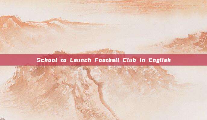 School to Launch Football Club in English